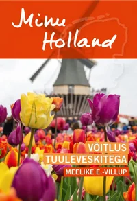 Minu Holland. Võitlus tuuleveskitega