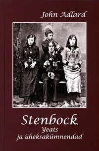 Stenbock, Yeats ja üheksakümnendad. Lisad: Arthur Symonsi seni avaldamata essee Stenbockist ja Timothy dArch Smithi bibliograafia