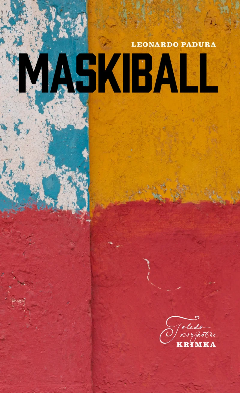 Maskiball - Leonardo Padura (Toledo, 2023). Kaanel domineerivad erksat värvi geomeetrilised laigud — kollane, sinine ja punane — mis meenutavad kulunud krohviga seina, andes kujundusele lagunenud ja autentse Ladina-Ameerika tänavakunsti ilme.