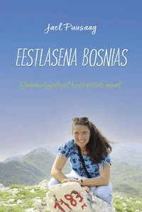 Eestlasena Bosnias. Südamekujulisel kontrastide maal