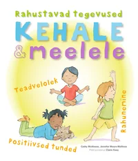 Rahustavad tegevused kehale ja meelele. Teadvelolek. Positiivsed tunded. Rahunemine