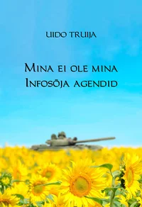Mina ei ole mina. Infosõja agendid