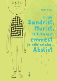 Lugu Sandrist, Murist, tillukesest emmest ja nähtamatust Akslist
