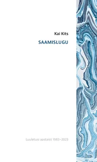 Saamislugu. Luuletusi aastaist 1983–2023
