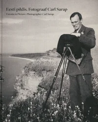 Eesti pildis. Fotograaf Carl Sarap (1893-1942). Estonia in Picture. Photographer Carl Sarap (1893-1942)