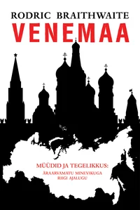 Venemaa. Müüdid ja tegelikkus. Äraarvamatu minevikuga riigi ajalugu