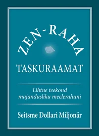 Zen-raha taskuraamat. Lihtne tee majandusliku meelerahuni