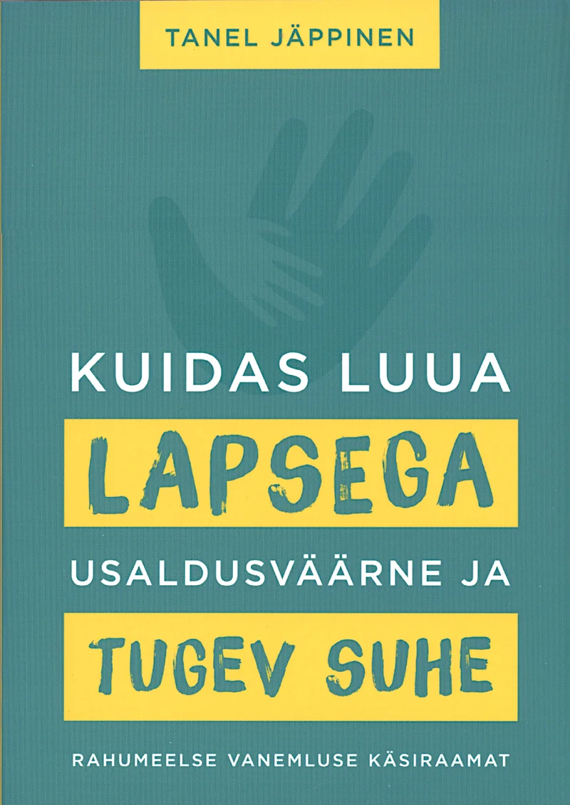 Kuidas luua lapsega usaldusväärne ja tugev suhe - Tanel Jäppinen (Jes, 2023). Minimalistlik valge kaanekujundus, kus keskel paikneb kollaste taustalaikudega esile tõstetud pealkiri. Kaane ülaosas on kujutatud õrn siluett käest, mis ulatub üles, sümboliseerides sidet ja hoolitsust.