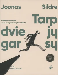 Tarp dviejų garsų. Grafinis romanas apie kompozitoriu Arvo Pärta