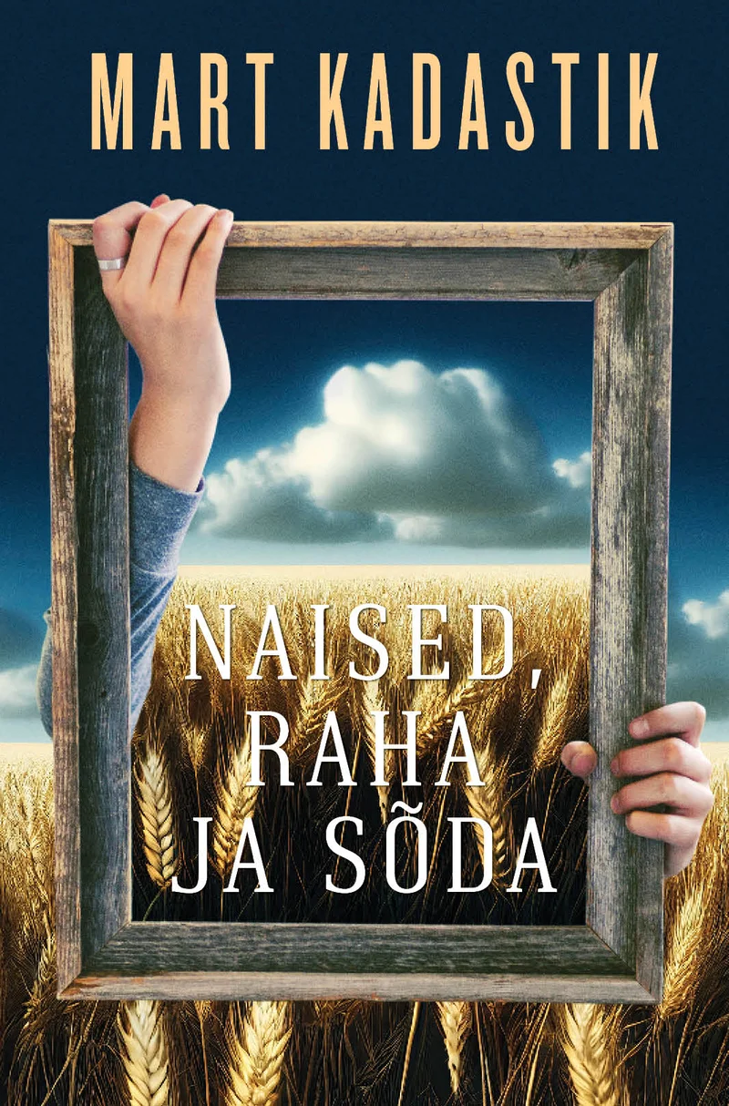 Naised, raha ja sõda - Mart Kadastik (Rahva Raamat, 2023). Käsi hoiab puidust raamistust, mille sees avaneb lopsakas rukkipõld dramaatilise pilvisele taevaga. Realistlik foto, soojades looduslike toonides.