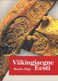Viikingiaegne Eesti. Maa, asjad ja inimesed ajastu risttuultes