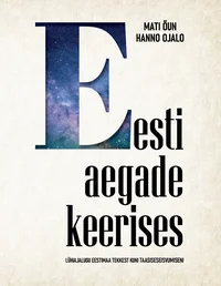 Eesti aegade keerises. Lühiajalugu Eestimaa tekkest kuni taasiseseisvumiseni