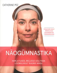 Näogümnastika. Harjutused, millega säilitada loomulikult kaunis nägu