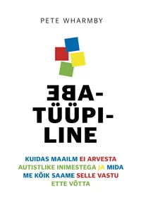 Ebatüüpiline. Kuidas maailm ei arvesta autistlike inimestega ja mida me kõik saame selle vastu ette võtta