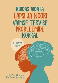 Kuidas aidata lapsi ja noori vaimse tervise probleemide korral
