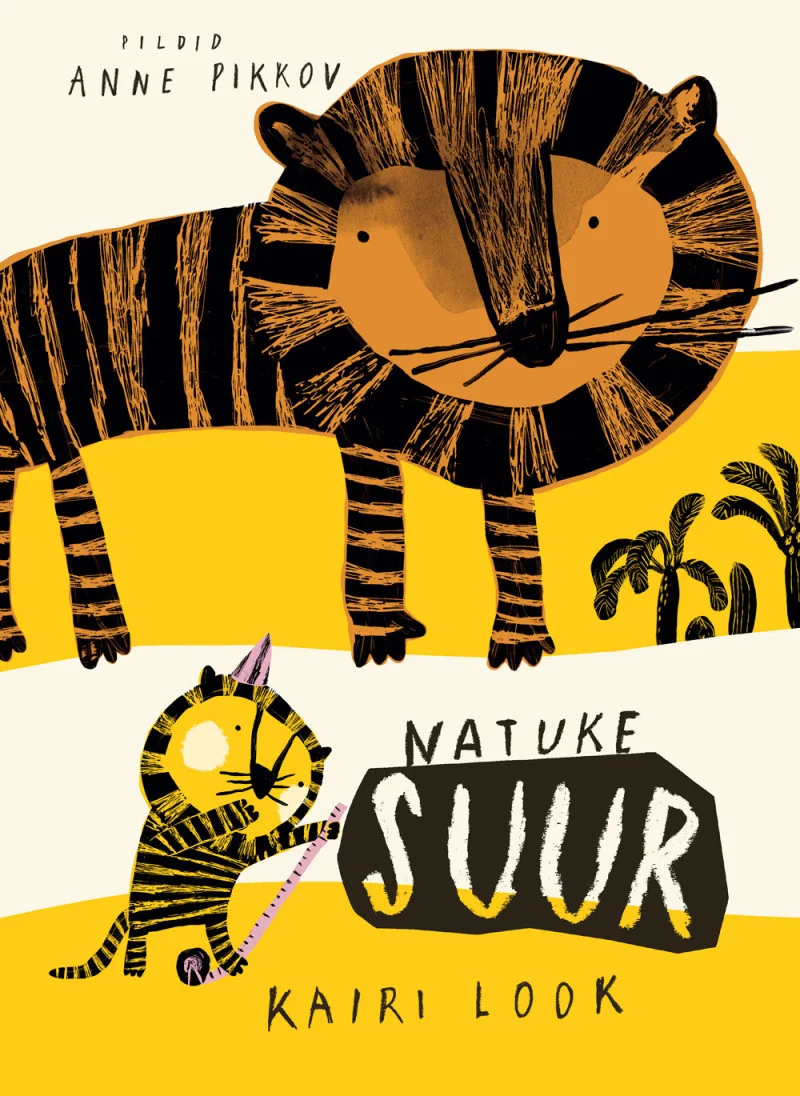 Natuke suur - Kairi Look (Koolibri, 2024). Lapsemeelses illustratsioonis on kujutatud suur tiiger ja väike triibuline kassipoeg kollase-valge tausta ees. Figuurid on joonistatud lihtsas, käsitsi maalitud stiilis mustade kontuuride ja soojades toonides.