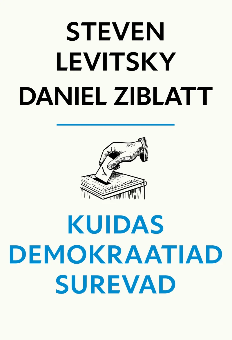 Kuidas demokraatiad surevad - Steven Levitsky, Daniel Ziblatt (Postimees, 2024). Minimalistlik valge kaanekujundus, mille keskmes on must-valge joonistusstiiliga illustratsioon käest, mis hoiab valimissedelit valimiskasti kohal.