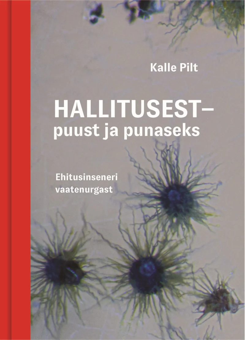 Hallitusest – puust ja punaseks - Kalle Pilt (Eesti Mükoloogiauuringute Keskus, 2024). Helehalli taustaga kaanel on lähivõte hallitusseentest, mis moodustavad tumedad, ogalike okstega struktuurid. Vasakul serval on punane vertikaalne riba, mis loob kontrastsuse muted toone kaanepildiga.