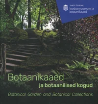 Botaanikaaed ja botaanilised kogud. Botanical Garden and Botanical Collections