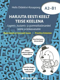 Harjuta eesti keelt teise keelena A2–B1. Практикуй эстонский язык. Practice Estonian