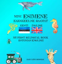 Minu esimene kakskeelne raamat. My First Bilingual Book