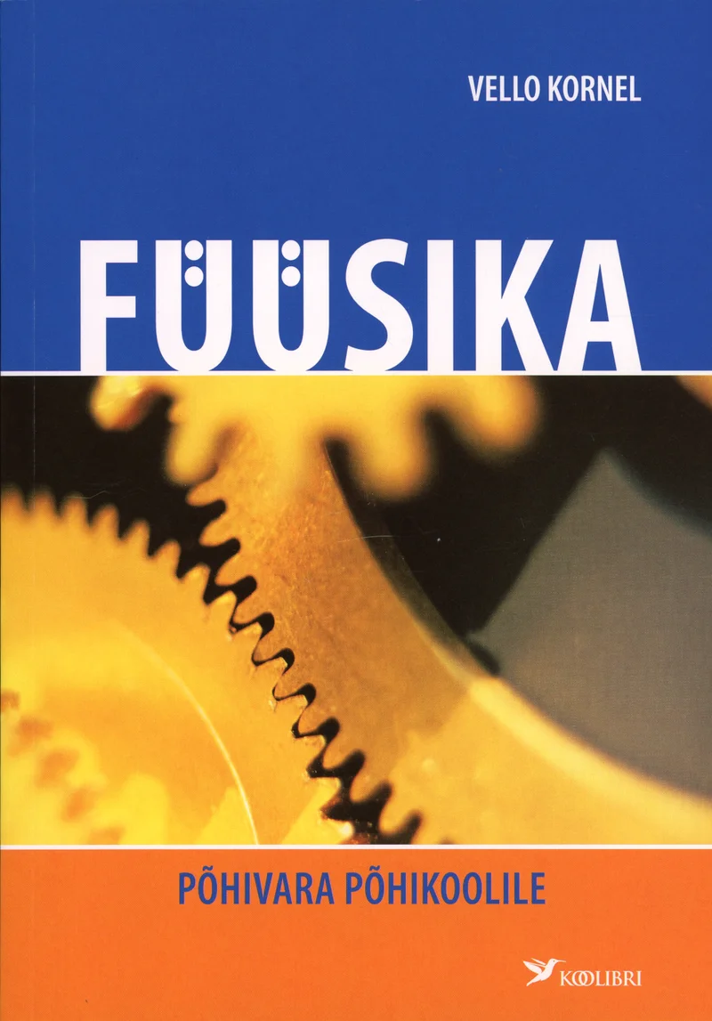Füüsika põhivara põhikoolile - Vello Kornel (Koolibri, 2024). Kaanel domineerivad lähivaates kuldse ja sinaka tooniga hammasrattad, mis sümboliseerivad mehaanika ja tehnika valdkonda. Taust on hele, andes kujundusele selge ja tehnilise ilme.
