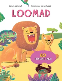 Loomad. Samm-sammult. Küsimused ja vastused. 60 põnevat fakti.