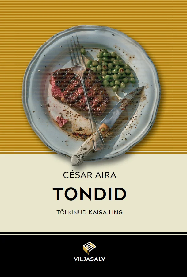 Tondid - César Aira (Salv, 2024). Minimalistlik kaanekujundus kollase ja kreemjasvalge värvikombinatsioonis, millel on ülalt pildistatud taldrik praeliha, herneste ja kalafileega.