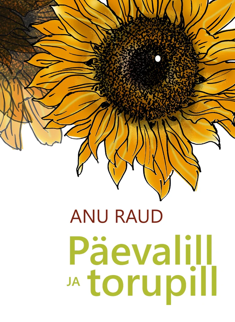 Päevalill ja torupill - Anu Raud (SE & JS, 2024). Hele taust, millel domineerib suur käsitsi joonistatud päevalill kollakas-oranžides toonides, detailselt kujutatud kroonlehtede ja tumeda keskosaga.
