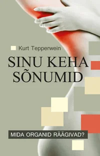 Sinu keha sõnumid. Mida organid räägivad?
