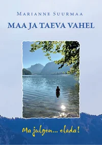 Maa ja taeva vahel. Ma julgen… elada!
