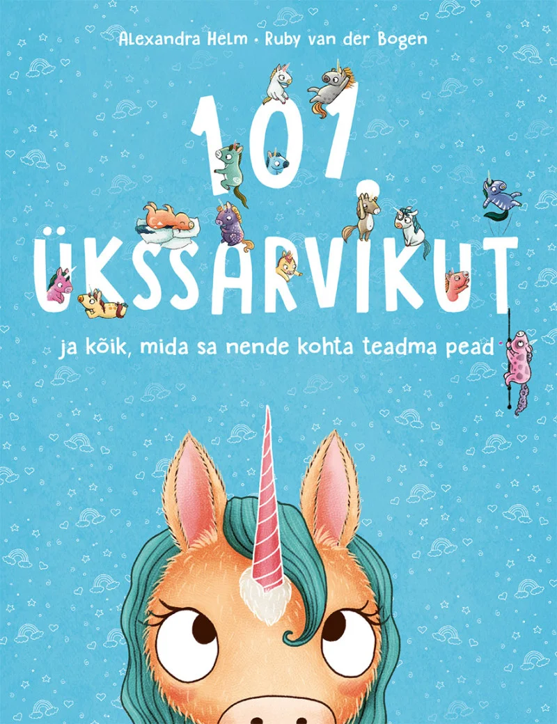 101 ükssarvikut ja kõik, mis sa nende kohta teadma pead - Ruby Van Der Bogen (Koolibri, 2024). Helesinisel taustal on kujutatud armas joonisfilmilik ükssarvik, kelle värviline lakk ja sarvike paistavad pildi allosas, ning ümber tiirlevad väikesed multifilmilised tegelaskujud. Illustratsioon on rõõmsavärviline ja lapselik.