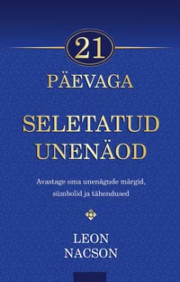 21 päevaga seletatud unenäod. Avastage oma unenägude märgid, sümbolid ja tähendused