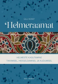 Helmeraamat. Helmeste kasutamine tikkimisel, heegeldamisel ja kudumisel