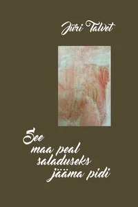 See maa peal saladuseks jääma pidi