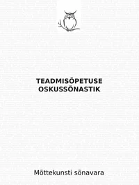 Teadmisõpetuse oskussõnastik. Epistemoloogia leksikon. Mõttekunsti sõnavara