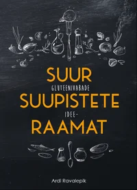 Suur gluteenivabade suupistete ideeraamat