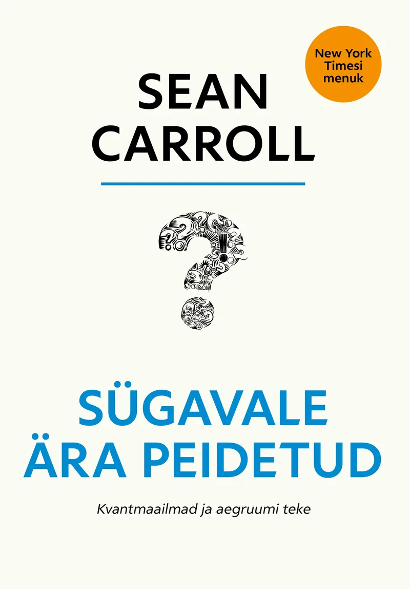Sügavale ära peidetud - Sean Carroll (Postimees, 2024). Minimalistlik valge kaanekujundus, mille keskmes on suur küsimärk, mis on moodustatud väikestest mustadest tähtedest ja sümbolitest. Kujundus on lihtne ja elegantne, rõhutades müsteeriumi ja teadmatuse teemat.