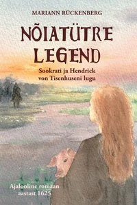 Nõiatütre legend. Sookrati ja Hendrick von Tisenhuseni lugu