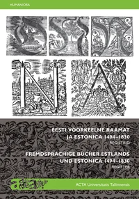 Eesti võõrkeelne raamat ja Estonica 1494–1830. Fremdsprachige Bücher Estlands und Estonica 1494–1830