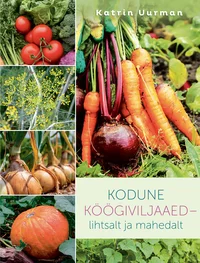 Kodune köögiviljaaed – lihtsalt ja mahedalt