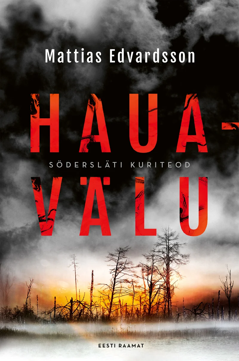 Hauavälu - Mattias Edvardsson (Eesti Raamat, 2025). Tumeda, suitsu- ja tulisereda taustaga kaanepilt, millel paistavad hõredas talvises metsas õõvastavad puud punakaskollases tulekumas.