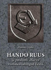 Hando Ruus ja pataljoni «Narva» viimased lahingud Eestis