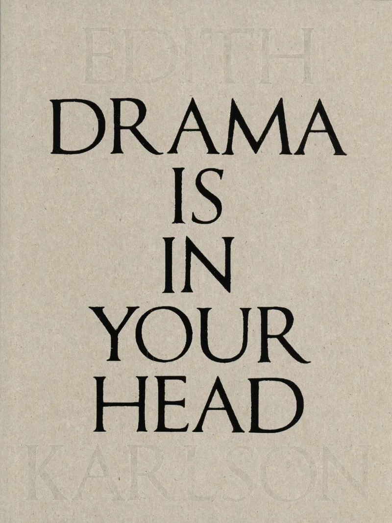 Drama is in your head - Edith Karlson (Lugemik, 2021). Minimalistlik, helepruunikas-beež kaas, millel domineerib suur, klassikalises seriifkirjas must tekst. Taustavärviga segunevad vaikselt autori nime tähed kaane üla- ja alaosas.