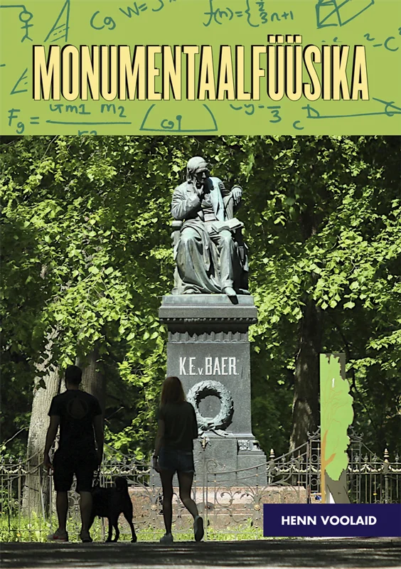 Monumentaalfüüsika - Henn Voolaid (Atlex, 2025). Kaanel on foto Karl Ernst von Baeri monumendist rohelises pargis, kus inimene koeraga jalutab. Taustal on puud ning foto servades on näha rohelisele taustale kirjutatud füüsikavalemeid.
