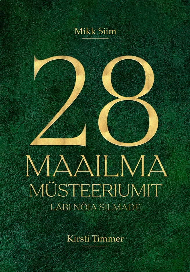 28 maailma müsteeriumit läbi nõia silmade - Kirsti Timmer, Mikk Siim (Nõiaraamat, 2025). Tumeroheline tekstuurne taust kuldse tüpograafiaga, kus suur number "28" domineerib kaane keskosas elegantses kullatud kirjas.
