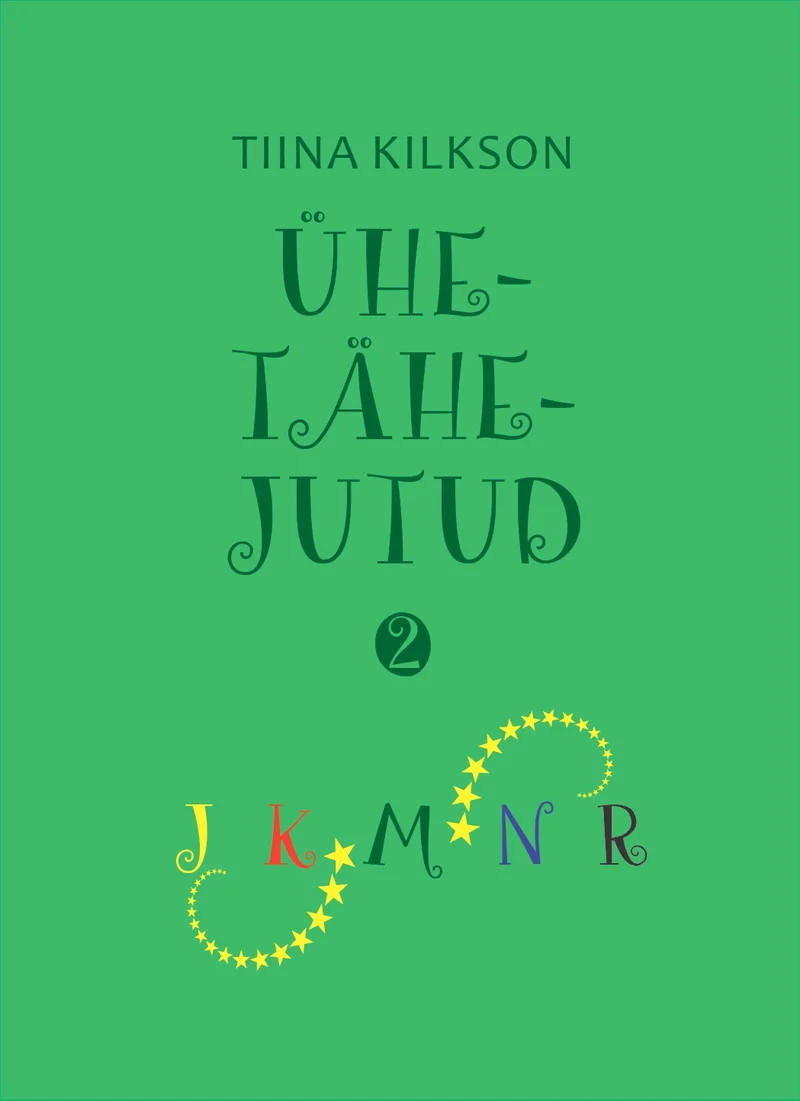Ühetähejutud - Tiina Kilkson (2. osa, 2025). Ühtlaselt roheline kaas, millel on käsitsikirja stiilis pealkiri ning allosas värvilised (kollane, sinine, punane, roheline) tähed ja kuldne täpijada, mis moodustab keerdunud kaunistuse.
