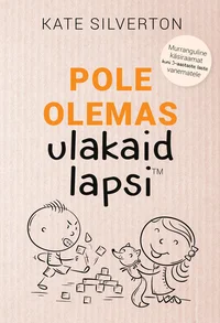 Pole olemas ulakaid lapsi
