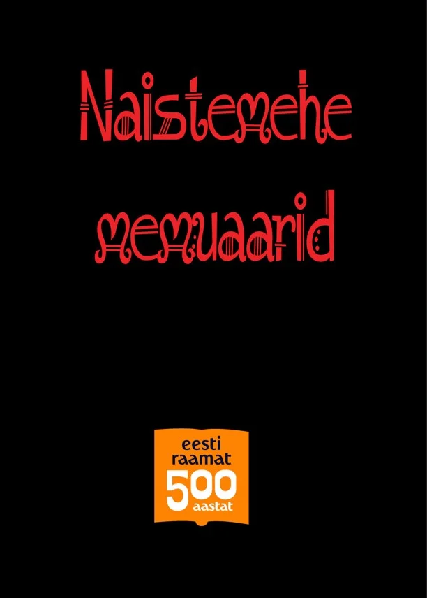 Naistemehe memuaarid - Mart Kalm, Raido Laasi, Teet Kallas (Lambri Raamat, 2025). Minimalistlik must kaas punase gooti-stiilis kirjaga, millele lisab aktsenti oranž Eesti Raamatu 500. aastapäeva märgis.