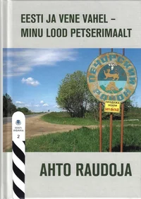 Eesti ja vene vahel – minu lood Petserimaalt
